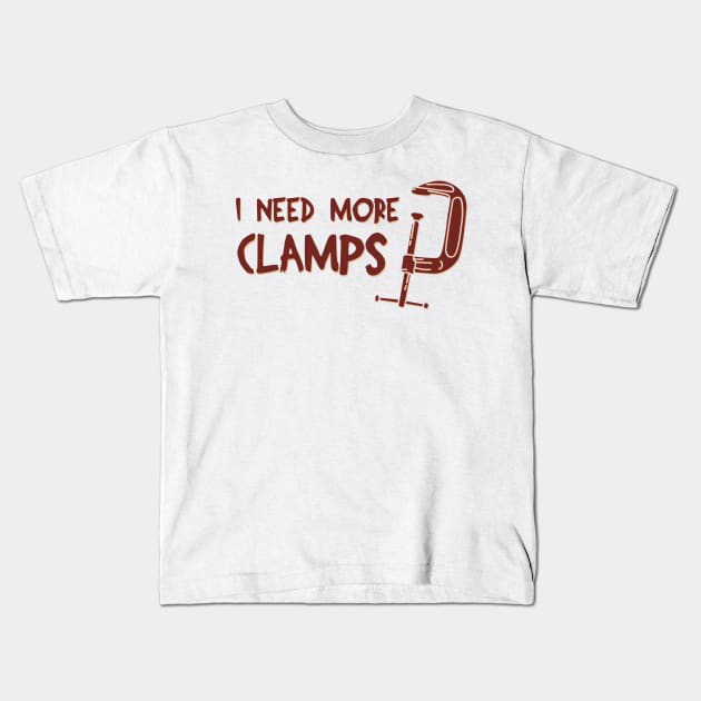 I Need More Clamps Kids T-Shirt by teweshirt